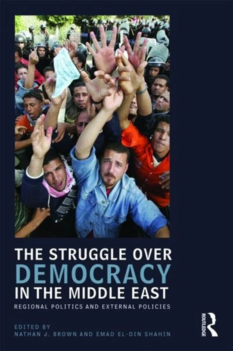 the Struggle over Democracy Middle East: Regional Politics and External Policies