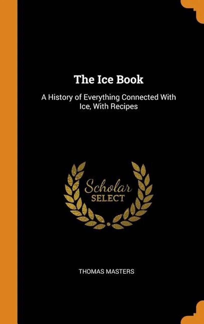The Ice Book: A History of Everything Connected With Ice, Recipes