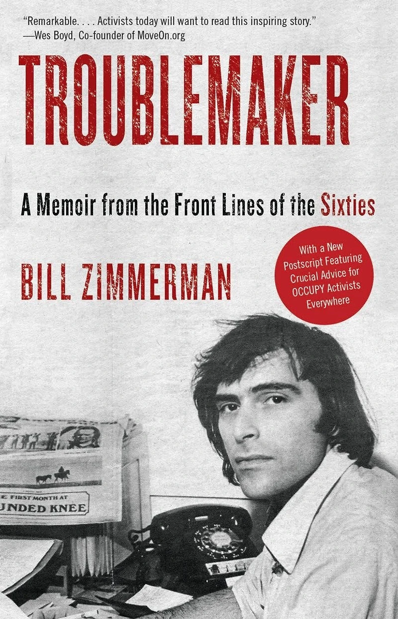Troublemaker: A Memoir From The Front Lines Of Sixties