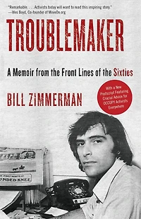 Troublemaker: A Memoir From The Front Lines Of Sixties