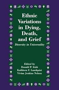 Ethnic Variations Dying, Death and Grief: Diversity Universality