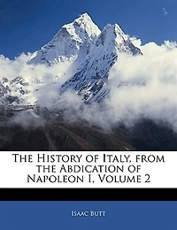The History of Italy, from the Abdication of Napoleon I, Volume 2