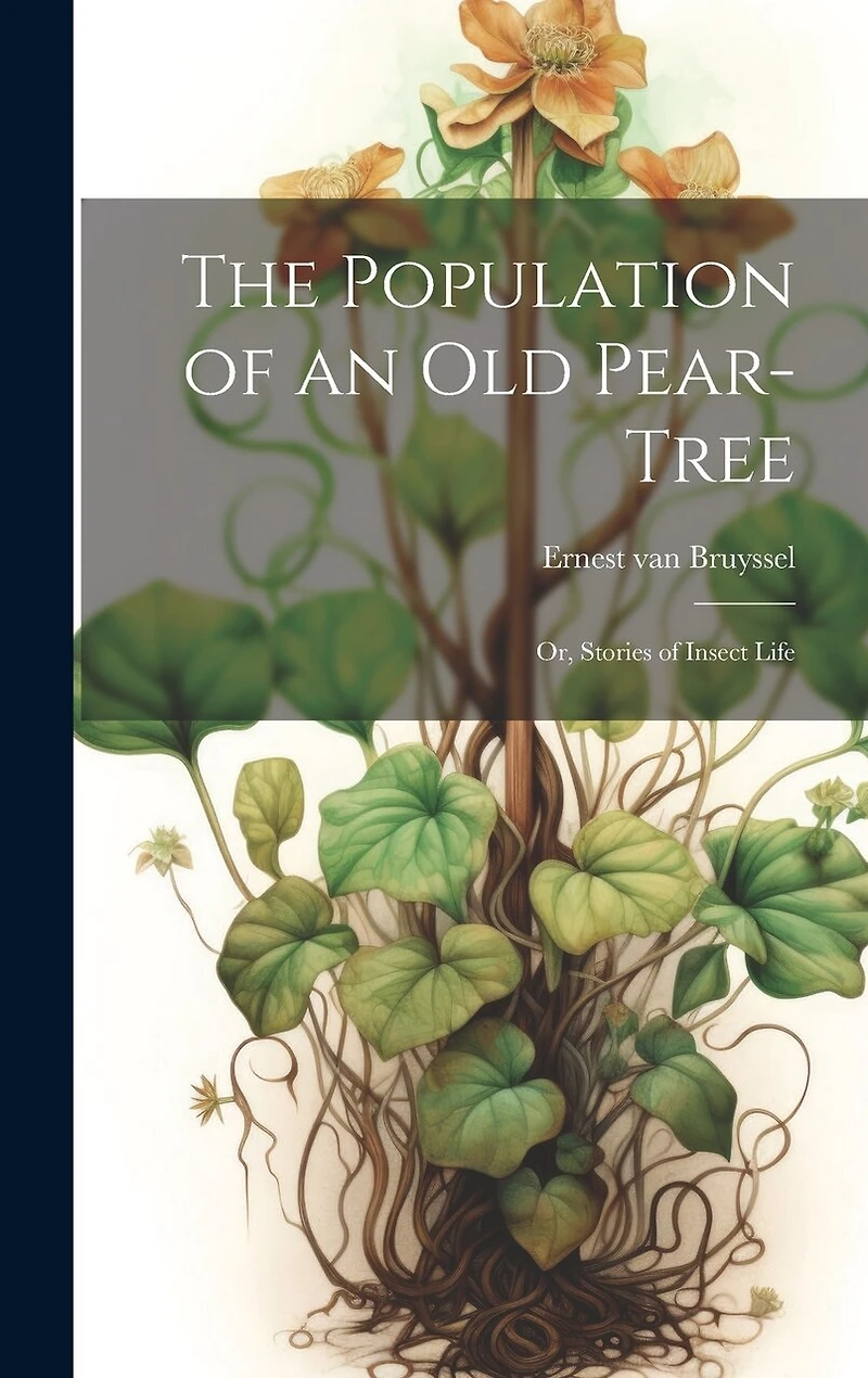 The Population of an Old Pear-Tree; Or, Stories of Insect Life