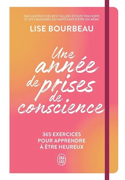 Une année de prises de conscience: 365 exercices pour apprendre à être heureux