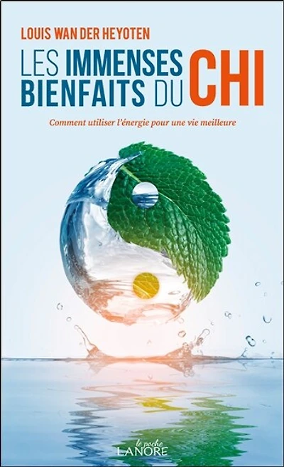 Les immenses bienfaits du chi : comment utiliser l'énergie pour une vie meilleure: comment utiliser l'énergie pour une vie meilleure