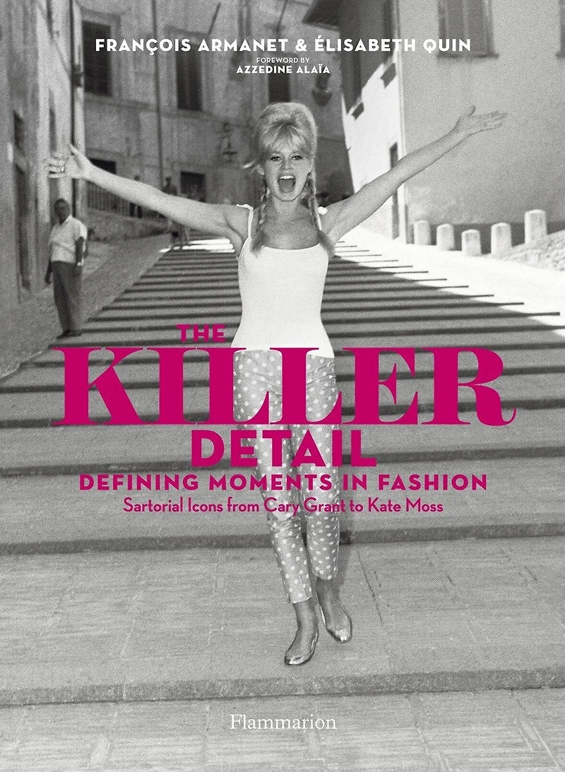 The Killer Detail: Defining Moments Fashion: Sartorial Icons from Cary Grant to Kate Moss