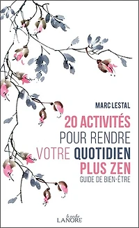 20 activités pour rendre votre quotidien plus zen : guide de bien-être: guide de bien-être