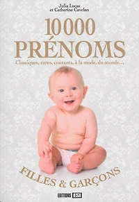 10.000 prénoms: classiques, rares, courants, à la mode, du monde...