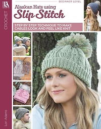 Alaskan Hats Using Slip Stitch: Step By Step Technique to Make Cables Look and Feel Like Knit