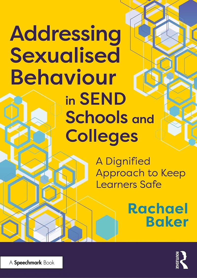 Addressing Sexualised Behaviour SEND Schools and Colleges: A Dignified Approach to Keep Learners Safe