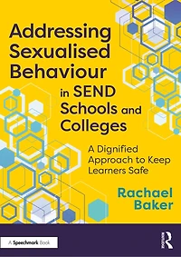 Addressing Sexualised Behaviour SEND Schools and Colleges: A Dignified Approach to Keep Learners Safe