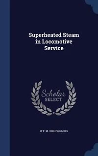 Superheated Steam Locomotive Service (Classic Reprint)