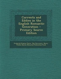 Currents and Eddies in the English Romantic Generation - Primary Source Edition