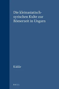 Die kleinasiatisch-syrischen Kulte zur Römerzeit in Ungarn