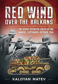 Red Wind Over the Balkans: The Soviet Offensive South of the Danube, September-October 1944