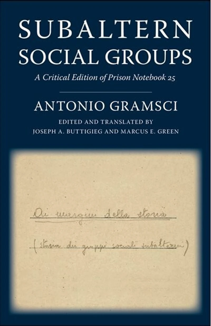 Subaltern Social Groups: A Critical Edition Of Prison Notebook 25
