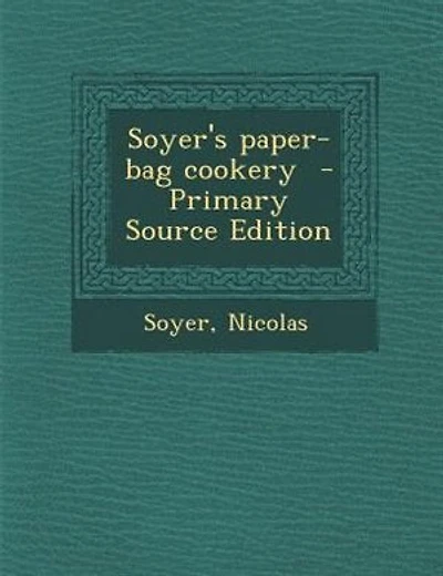Soyer's paper-bag cookery - Primary Source Edition
