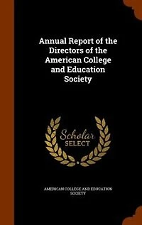 Annual Report of the Directors American College and Education Society