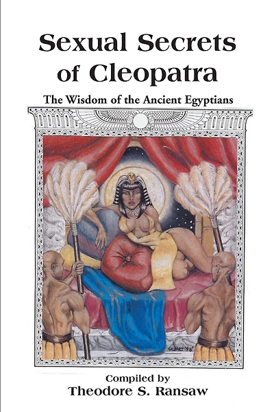 Sexual Secrets Of Cleopatra: The Wisdom Of The Ancient Egyptians