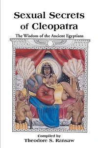 Sexual Secrets Of Cleopatra: The Wisdom Of The Ancient Egyptians