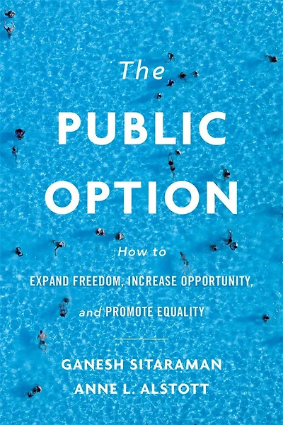 Public Option: How to Expand Freedom, Increase Opportunity, and Promote Equality
