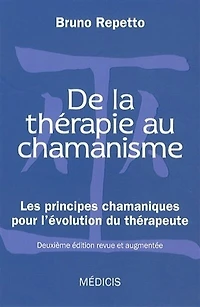 De la thérapie au chamanisme: les principes chamaniques pour l'évolution du thérapeute