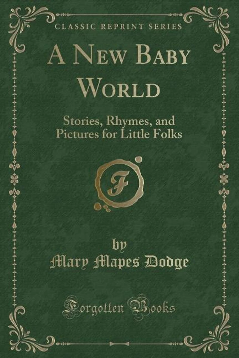 A new Baby World: Stories, Rhymes, and Pictures for Little Folks