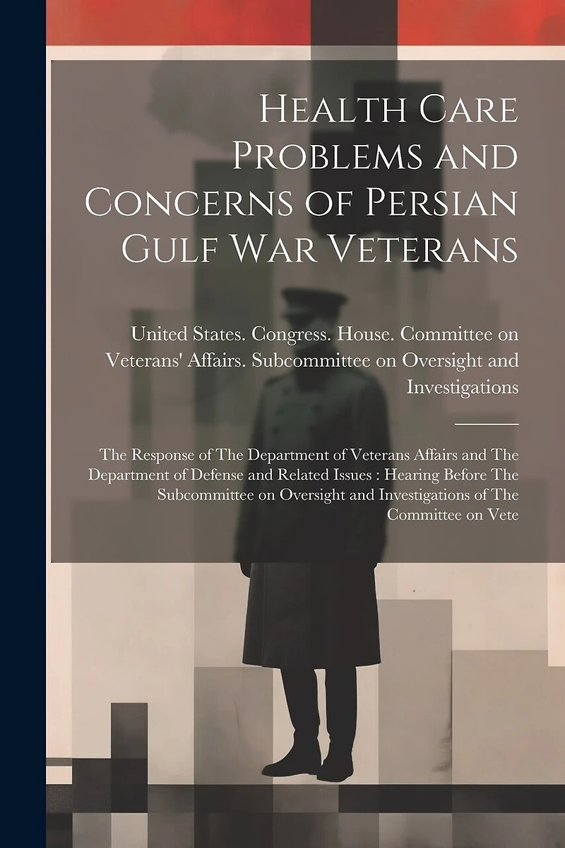 Health Care Problems and Concerns of Persian Gulf War Veterans: The Response of The Department of Veterans Affairs and The Department of Defense and Related Issues: Hearing Before The Subcommittee on Oversight and Investigations of The Committee on Vete