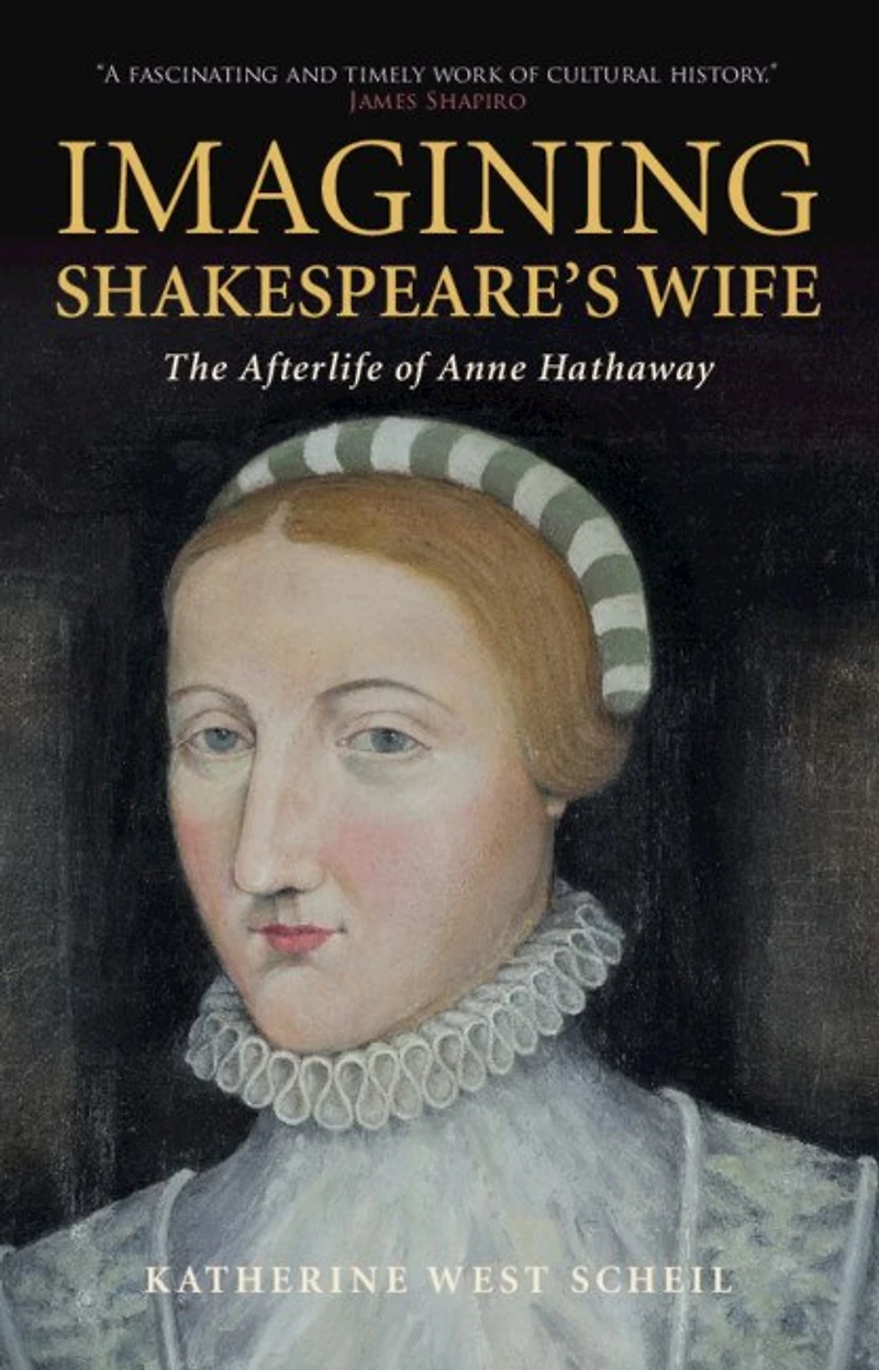 Imagining Shakespeare's Wife: The Afterlife Of Anne Hathaway