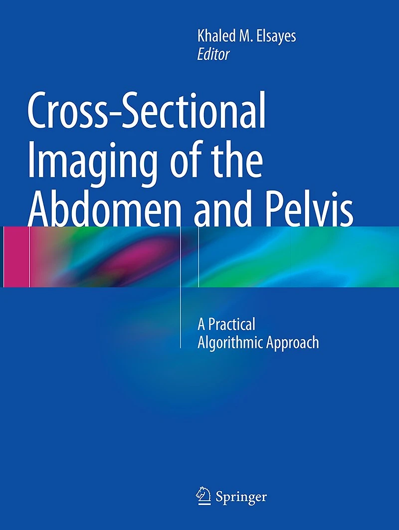 Cross-sectional Imaging Of The Abdomen And Pelvis: A Practical Algorithmic Approach