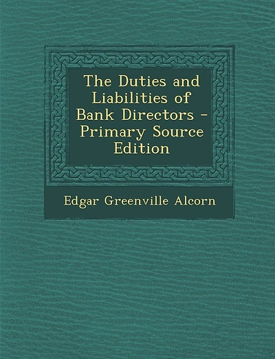 The Duties and Liabilities of Bank Directors - Primary Source Edition