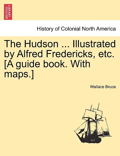 The Hudson ... Illustrated By Alfred Fredericks, Etc. [a Guide Book. With Maps.]