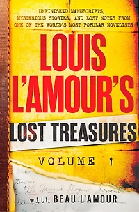 Louis L'Amour's Lost Treasures: Volume 1: Unfinished Manuscripts, Mysterious Stories, and Notes from One of the World's Most Popular Novelists