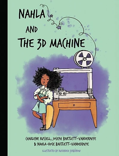 Nahla and the 3D Machine: A rhyming STEM-inspired children's story, based on true events