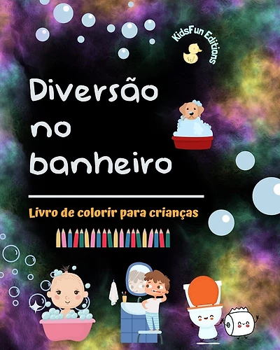Diversão no banheiro - Livro de colorir para crianças - Ilustrações criativas e alegres para promover a boa higiene: Coleção divertida de cenas de banho adoráveis para crianças