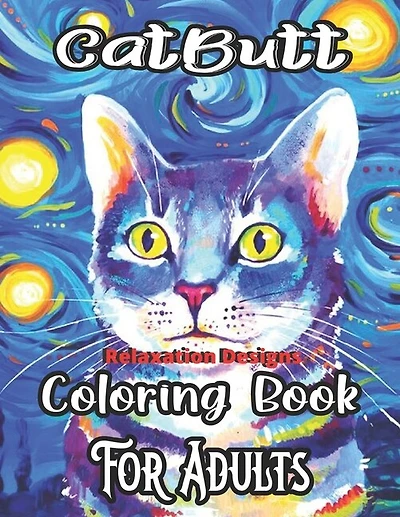 CatButt Relaxation Designs Coloring Book: An Off-Color Adult Coloring Book for Cat Lovers With 50 unique Designs!!