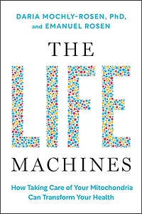 The Life Machines: How Taking Care of Your Mitochondria Can Transform Health