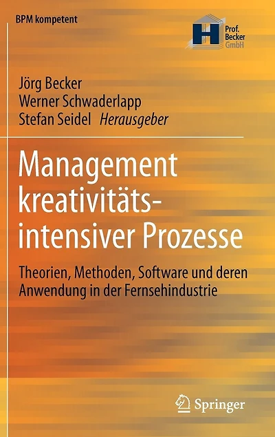 Management Kreativitätsintensiver Prozesse: Theorien, Methoden, Software Und Deren Anwendung Der Fernsehindustrie