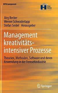 Management Kreativitätsintensiver Prozesse: Theorien, Methoden, Software Und Deren Anwendung Der Fernsehindustrie