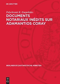 Documents notariaux inédits sur Adamantios Coray: Tirés des archives d'une étude parisienne et des archives de la Seine