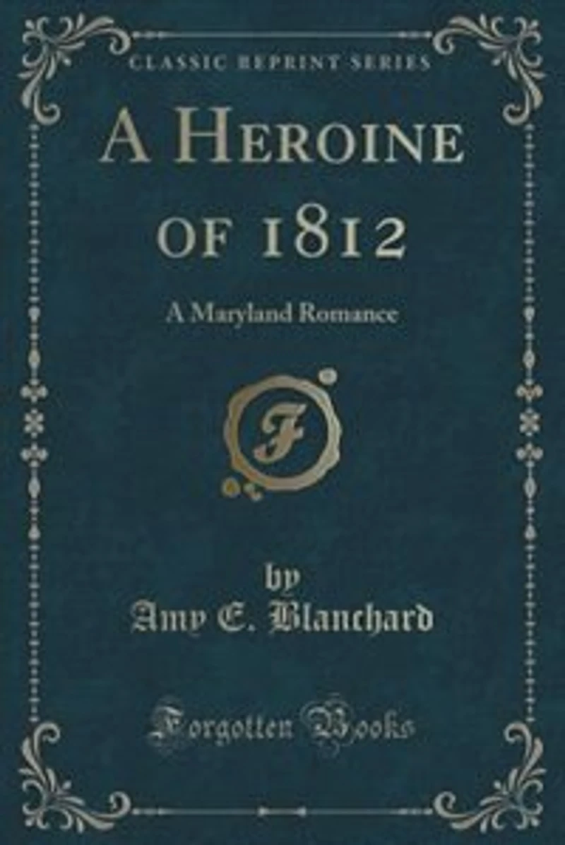 A Heroine of 1812: Maryland Romance (Classic Reprint)