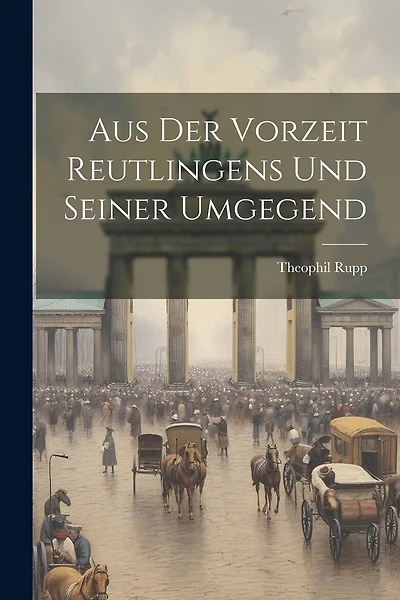 Aus der Vorzeit Reutlingens und seiner Umgegend