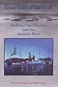 Guardian of the Gulf: Sydney, Cape Breton, and the Atlantic Wars