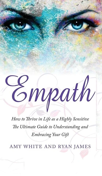 Empath: How to Thrive Life as a Highly Sensitive - The Ultimate Guide Understanding and Embracing Your Gift (Empath Series) (Volume 1)