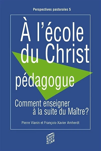 A l'école du Christ pédagogue: comment enseigner à la suite du maître ?