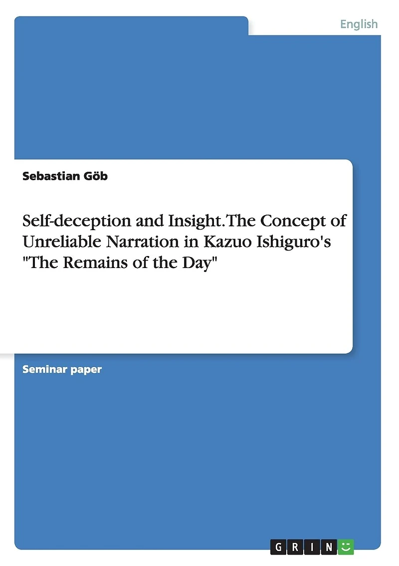 Self-deception and Insight. The Concept of Unreliable Narration in Kazuo Ishiguro's "The Remains of the Day"