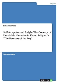 Self-deception and Insight. The Concept of Unreliable Narration in Kazuo Ishiguro's "The Remains of the Day"