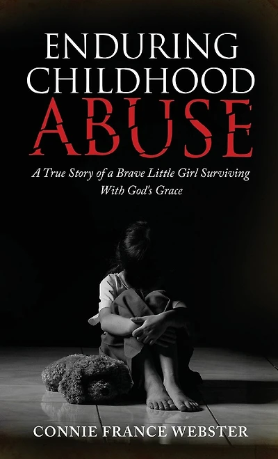 Enduring Childhood Abuse: A True Story Of A Brave Little Girl Surviving With God's Grace