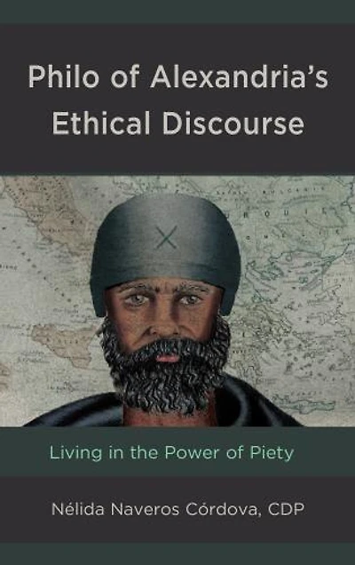 Philo of Alexandria's Ethical Discourse: Living the Power Piety