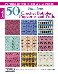 50 Fabulous Crochet Bobbles, Popcorns, and Puffs: Impressive Textures to Spice Up Your Crochet!